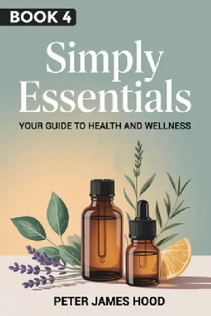 Simply Essentials: : Your Guide to Health and Wellness by Peter James Hood