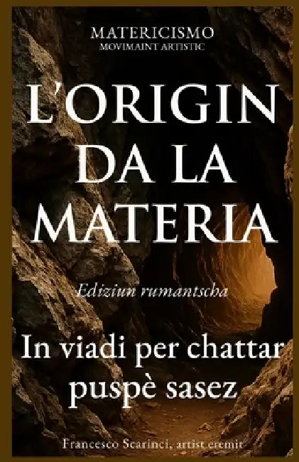 L'Origin Da La Materia: In viadi per chattar puspè sasez by Francesco Scarinci