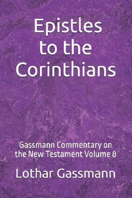 The Epistles to the Corinthians: Gassmann Commentary on the New Testament Volume 8 by Lothar Gassmann