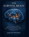 The Survival Brain: Applied Neuroscience for Adults with Anxiety, Trauma, and Emotional Overload - How to Calm Your Nervous System, Rewire the Brain, by James B. D. Whitefield