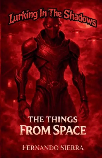 Lurking In The Shadows: The Things From Space: A Dark Horror Series About Survival, Trauma, and Monsters by Fernando Sierra