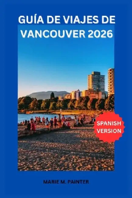 Guía de Viaje de Vancouver 2026 by Paul M. Jackson, Marie M. Painter
