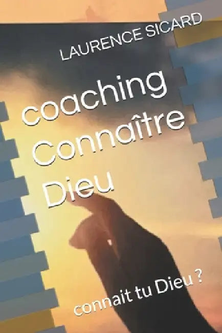coaching Connaître Dieu: connait tu Dieu ? by Leonella Esposito, Laurence Sicard