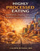Highly Processed Eating: Health Risks, Ongoing Debates, and When Convenience Makes Sense by Calder Rowan