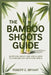 The Bamboo Shoots Guide: Nutrition, Safety, and Simple Ways to Cook and Eat Them with Confidence by Robert E. Bryant
