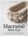 Macramé Made Easy: Learn Macramé Without Frustration-A Visual, Step-by-Step System for Absolute Beginners to Create 40 Projects in Small Spaces by Vivian S. Moore