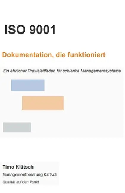 ISO9001-Dokumentation, die funktioniert: Ein ehrlicher Praxisleitfaden für schlanke Managementsysteme by Timo Klütsch