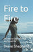 Fire to Fire: 28 Days to Unleash Your Anchored life by Diane Shepherd