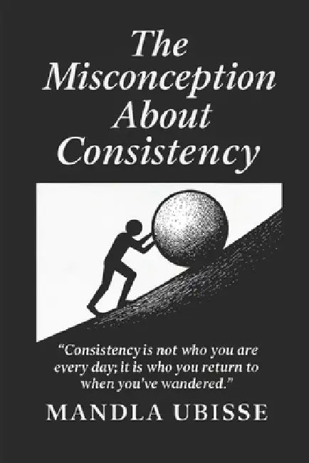 The Misconception About Consistency by Mandla Ishmael Ubisse