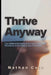 Thrive Anyway: The UNMOVED Method for Surviving Toxic Situations and Building Your Freedom by Nathaniel Cole