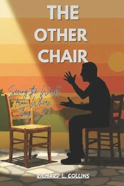 The Other Chair: Seeing the World from Where They Sit by Richard L. Collins