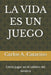 La Vida Es Un Juego: Como jugar en el tablero del destino by Carlos A. Catarino