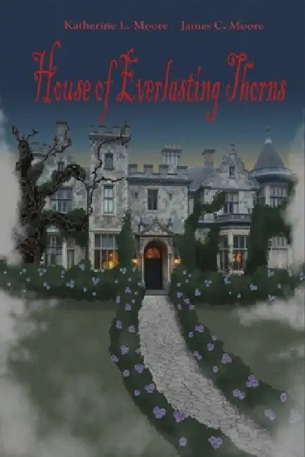 House of Everlasting Thorns by James Moore, Katherine Moore