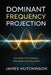 Dominant Frequency Projection: Change The Signal - Results Will Follow by James Hutchinson