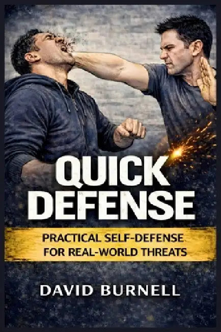 Quick Defense: Practical Self-Defense for Real-World Threats by David Burnell