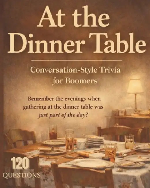 At the Dinner Table: Conversational Styled Trivia For Boomers 120 QUESTIONS by Pen Page Purpose Publishing