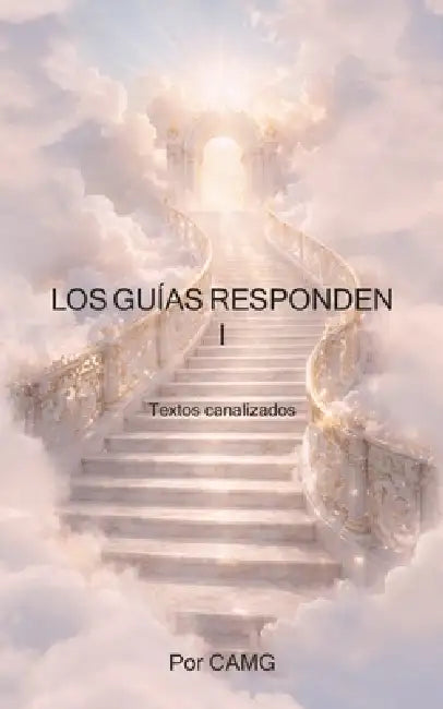 Los Guías Responden I: Textos canalizados by Ca Mg