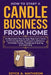 How to Start a Candle Business from Home: An Illustrated, Step-by-Step Beginner's Guide to DIY Candle Making, Fragrance Selection, Profitable Pricing, by Joyce Mathison