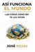 Así funciona el mundo: Las cosas como no te las dicen by José Rojas