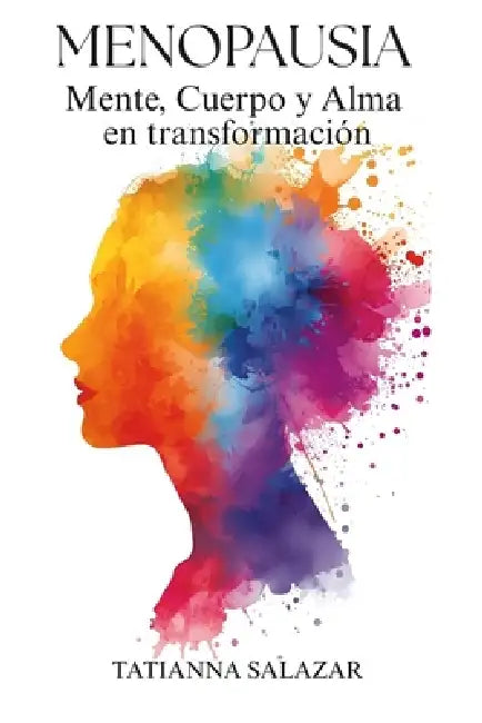 Menopausia: Mente, Cuerpo y Alma en transformación by Tatianna K. Salazar