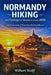 Normandy Hiking and Trekking Guide For Adventure Lovers 2026: Epic Explorations of Mont Saint-Michel and Beyond by Wilbert Wolff