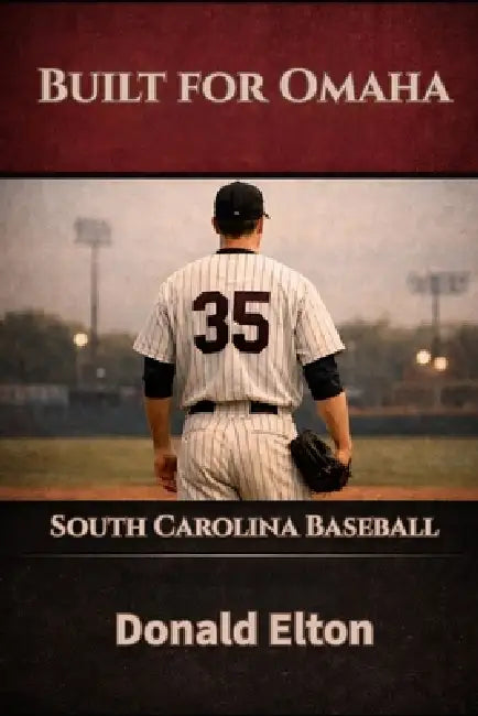 Built for Omaha: South Carolina Baseball by Donald Elton