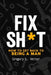 Fix Sh*t: How to Get Back to Being a Man by Gregory L. Vetter