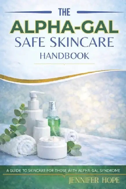 The Alpha-Gal Safe Handbook: A Guide to Skincare for Those with Alpha-Gal Syndrome by True Anchor Publishing, Jennifer Hope