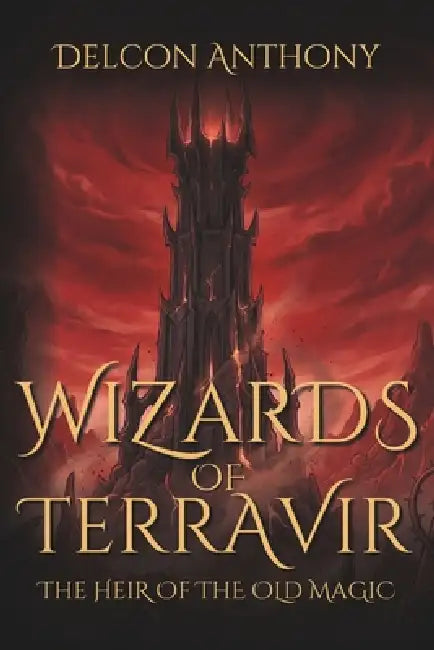 Wizards of Terravir: The Heir of the Old Magic by Delcon Anthony