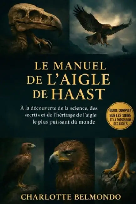 Le Manuel de l'Aigle de Haast: À la découverte de la science, des secrets et de l'héritage de l'aigle le plus puissant du monde by Charlotte Belmondo
