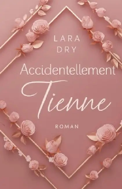 Accidentellement tienne by Lara Dry
