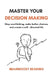 Master Your Decision Making: Stop overthinking, make better choices, and create a self-directed life by Deenanath Saroj, Brainboost Reading