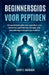 Beginnersgids Voor Peptiden: Een praktische gids voor peptiden voor vetverlies, spierherstel, energie, anti-veroudering en langdurige vitaliteit by Henry C. Garrison