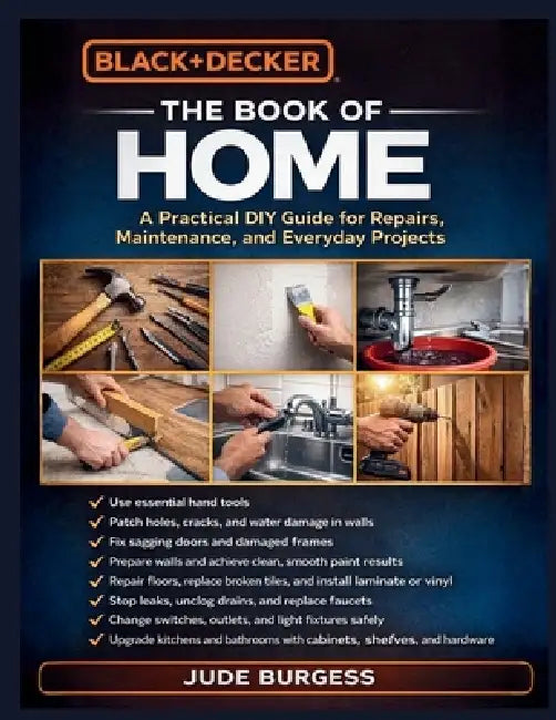 Black & Decker The Book of Home: "A Practical DIY Guide for Repairs, Maintenance, and Everyday Projects" by Jude Burgess