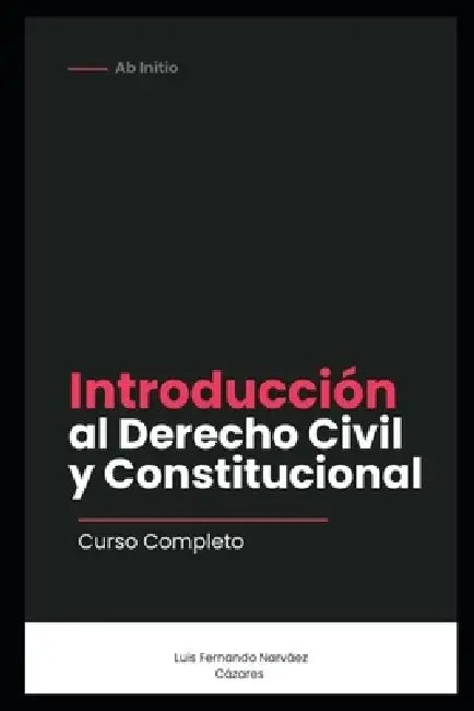 Introducción al Derecho Civil y Constitucional by Luis Fernando Narvaez Cazares