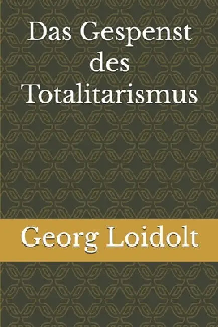 Das Gespenst des Totalitarismus by Georg Loidolt