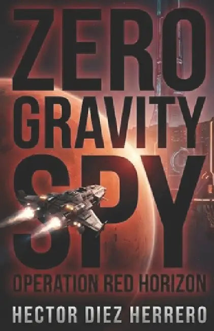 The Zero Gravity Spy: Operation Red Horizon by Hector Diez Herrero