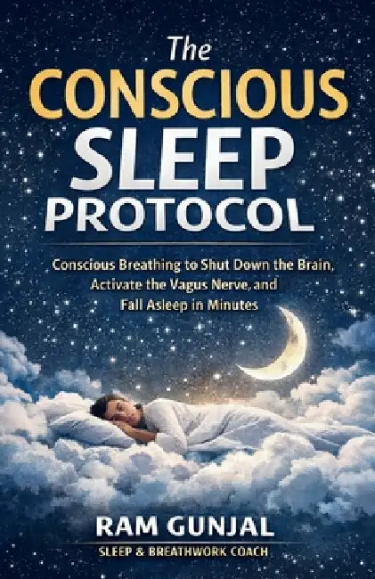 The Conscious Sleep Protocol (CSP): Conscious Breathing to Shut Down the Brain, Activate the Vagus Nerve, and Fall Asleep in Minutes by Ram Gunjal