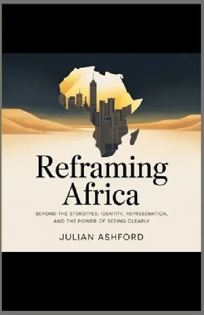 Reframing Africa: : Beyond the Stereotypes by Julian Ashford