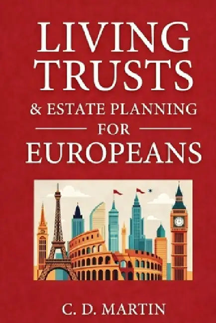 Living Trusts and Estate Planning for Europeans by C. D. Martin