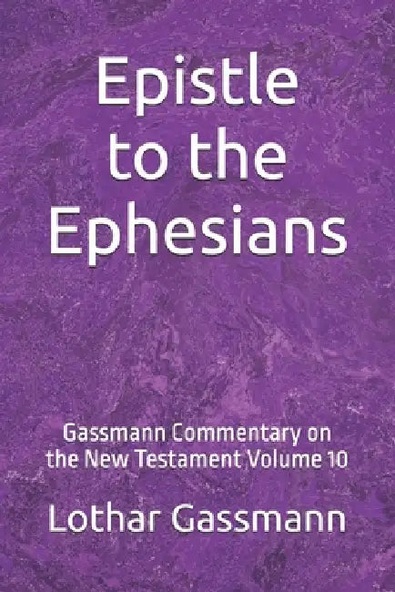 Epistle to the Ephesians: Gassmann Commentary on the New Testament Volume 10 by Lothar Gassmann