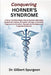 Conquering Horner's Syndrome: A Neuro-Ophthalmologic Clinical Resource Addressing Sympathetic Pathway Disruption, Etiologic Localization, Diagnostic C by Gilbert Spurgeon