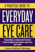 A Practical Guide to Everyday Eye Care: Simple Ways to Understand Common Vision Problems and Support Long-Term Eye Health by Lucas Andrew Calloway