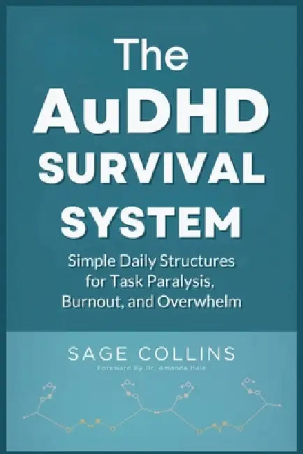 The AuDHD Survival System: Simple Daily Structures for Task Paralysis, Burnout, and Overwhelm by Amanda Hale, Sage Collins