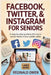 Facebook, Twitter,&instagram for Seniors: A Step-by-Step Guide to Thriving on Social Media in Your Golden Years by Reginald Owen