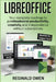 Libreoffice: Your Complete Roadmap to Professional Productivity, Creativity, and Independence Without Subscriptions by Reginald Owen