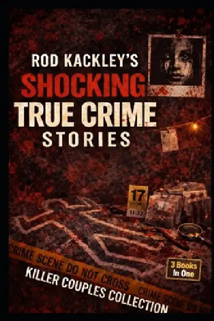 Killer Couples Collection: Rod Kackley's Shocking True Crime Stories by Rod Kackley