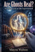 Are Ghosts Real: A Critical Look at the Supernatural by Mayra Walton