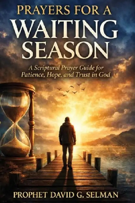 Prayers For A Waiting Season: A Scriptural Prayer Guide for Patience Hope and Trust in God by David G. Selman