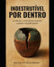 Indestrutível por Dentro: A ciência e a arte de não quebrar quando o mundo aperta by Davson Rosa Salome